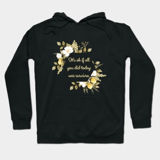 It's ok if all you did today was survive Hoodie